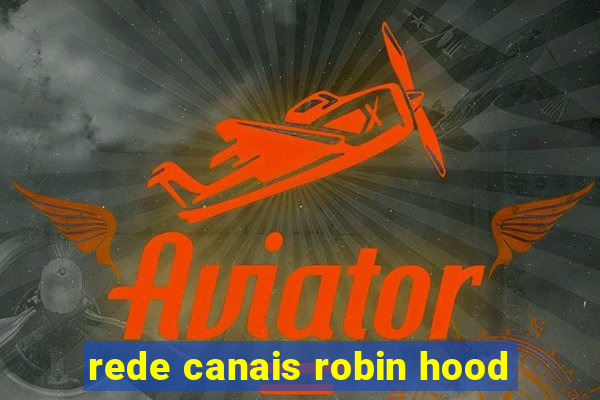 rede canais robin hood